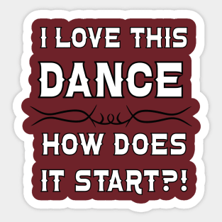 I Love This Dance How Does it Start? Sticker